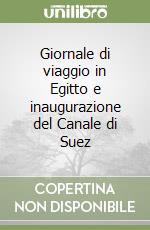 Giornale di viaggio in Egitto e inaugurazione del Canale di Suez