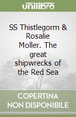 SS Thistlegorm & Rosalie Moller. The great shipwrecks of the Red Sea libro