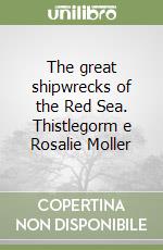 The great shipwrecks of the Red Sea. Thistlegorm e Rosalie Moller libro