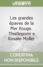 Les grandes épaves de la Mer Rouge. Thistlegorm e Rosalie Moller libro