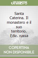 Santa Caterina. Il monastero e il suo territorio. Ediz. russa libro