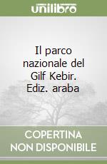 Il parco nazionale del Gilf Kebir. Ediz. araba libro