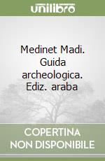 Medinet Madi. Guida archeologica. Ediz. araba libro