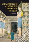 Giovanni Belzoni. Alla scoperta dell'Egitto perduto libro