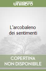 L'arcobaleno dei sentimenti libro