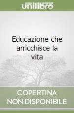 Educazione che arricchisce la vita libro