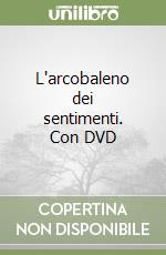 L'arcobaleno dei sentimenti. Con DVD