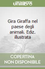 Gira Giraffa nel paese degli animali. Ediz. illustrata