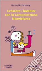 Crescere i bambini con la comunicazione nonviolenta libro