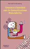 Crescere i bambini con la comunicazione nonviolenta libro