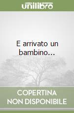 E arrivato un bambino... libro
