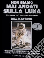 Non siamo mai andati sulla luna. Una truffa da 30 miliardi di dollari