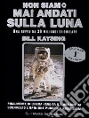 Non siamo mai andati sulla luna. Una truffa da 30 miliardi di dollari libro