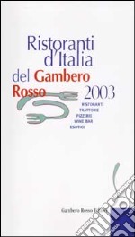 Ristoranti d'Italia del Gambero Rosso 2003. Ristoranti, trattorie, pizzerie, wine bar, esotici libro