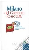 Milano del Gambero Rosso 2003. Ristoranti, trattorie, pizzerie, wine bar, esotici, mangiarsempre, specialità alimentari, alberghi libro