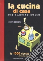 La cucina di casa del Gambero Rosso. Le 1000 ricette libro