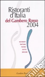 Ristoranti d'Italia del Gambero Rosso 2004. Ristoranti, trattorie, pizzerie, esotici, wine bar libro