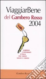 Viaggiar Bene del Gambero Rosso 2004. Alberghi e ristoranti d'Italia per turisti, golosi e curiosi-Atlante stradale-Bar d'Italia del Gambero Rosso 2004 libro