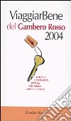 Viaggiar Bene del Gambero Rosso 2004. Alberghi e ristoranti d'Italia per turisti, golosi e curiosi-Atlante stradale-Bar d'Italia del Gambero Rosso 2004 libro