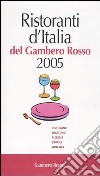 Ristoranti d'Italia del Gambero Rosso 2005. Ristoranti, trattorie, pizzerie, esotici, wine bar libro