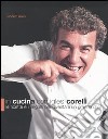 In cucina con Igles Corelli. Le ricette e i segreti per diventare un grande chef. Ediz. illustrata libro di Corelli Igles