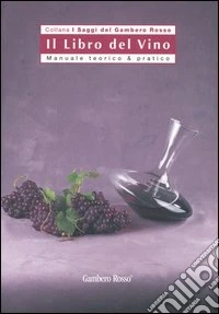 Il libro del vino. Manuale teorico & pratico