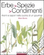 Erbe, spezie, condimenti. Aromi e sapori nella cucina di un gourmet libro