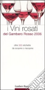 I vini rosati del Gambero Rosso 2006. Ediz. illustrata libro