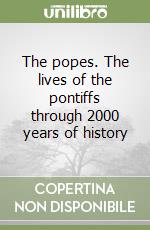 The popes. The lives of the pontiffs through 2000 years of history