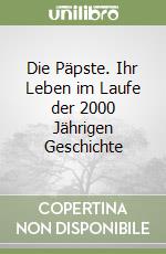 Die Päpste. Ihr Leben im Laufe der 2000 Jährigen Geschichte