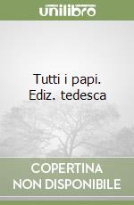 Tutti i papi. Ediz. tedesca libro