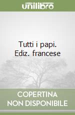 Tutti i papi. Ediz. francese libro