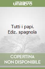 Tutti i papi. Ediz. spagnola libro