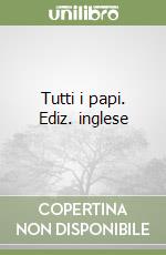 Tutti i papi. Ediz. inglese libro