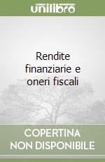 Rendite finanziarie e oneri fiscali