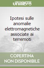 Ipotesi sulle anomalie elettromagnetiche associate ai terremoti libro