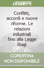 Conflitti, accordi e nuove riforme. Le relazioni industriali fino alla Legge Biagi