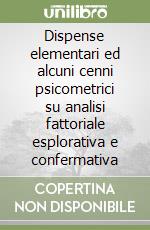 Dispense elementari ed alcuni cenni psicometrici su analisi fattoriale esplorativa e confermativa libro