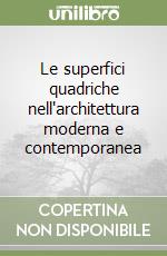 Le superfici quadriche nell'architettura moderna e contemporanea libro