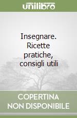 Insegnare. Ricette pratiche, consigli utili