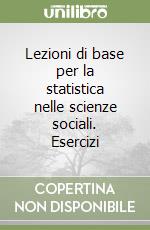 Lezioni di base per la statistica nelle scienze sociali. Esercizi libro