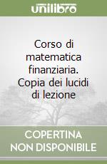 Corso di matematica finanziaria. Copia dei lucidi di lezione libro