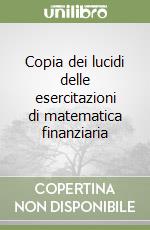 Copia dei lucidi delle esercitazioni di matematica finanziaria libro