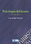 Psicologia del lavoro. Appunti delle lezioni libro di Valicante A. (cur.)