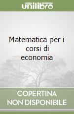 Matematica per i corsi di economia libro