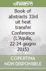 Book of abstracts 33rd uit heat transfer Conference (L'Aquila, 22-24 giugno 2015) libro