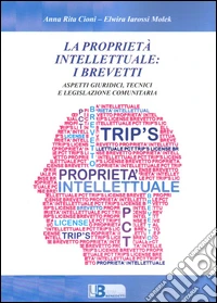 La proprietà intellettuale: i brevetti. Aspetti giuridici, tecnici e legislazione comunitaria libro