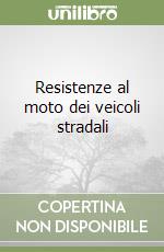 Resistenze al moto dei veicoli stradali libro
