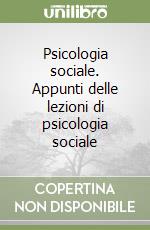 Psicologia sociale. Appunti delle lezioni di psicologia sociale libro