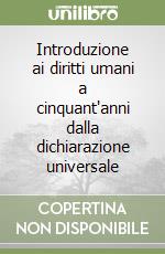 Introduzione ai diritti umani a cinquant'anni dalla dichiarazione universale libro